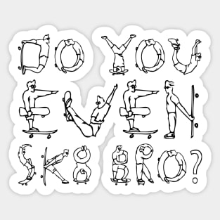 DO YOU EVEN SK8 BRO? black text Sticker